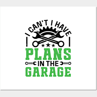 I Can't I Have Plans In The Garage Funny Quote Posters and Art